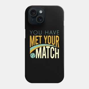 You Have Met Your Match Phone Case