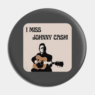 I Miss Johnny Cash Pin