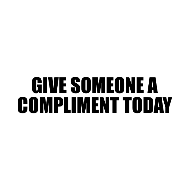 Give someone a compliment today by It'sMyTime