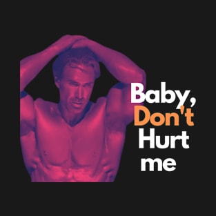 baby don't hurt me T-Shirt