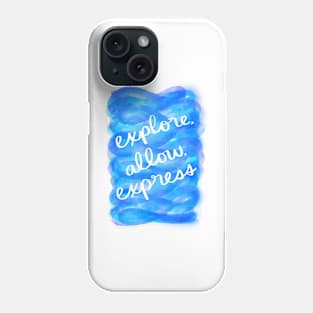 Explore, Allow, Express Phone Case