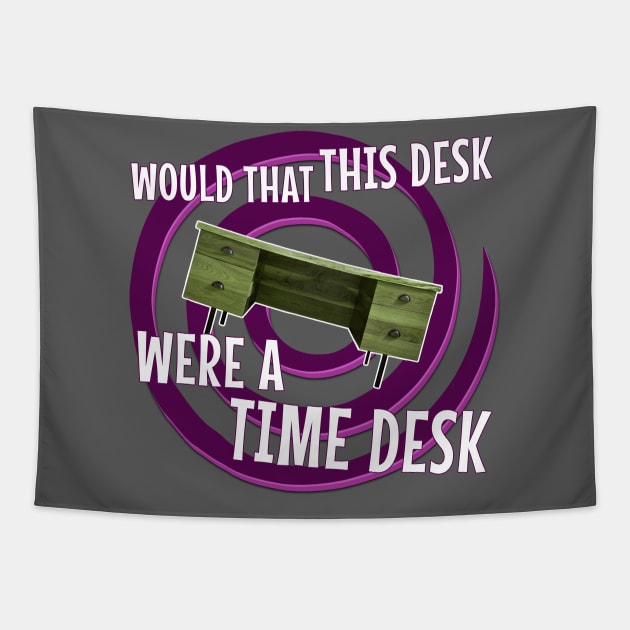 Would That This Desk Were a Time Desk! Tapestry by Xanaduriffic