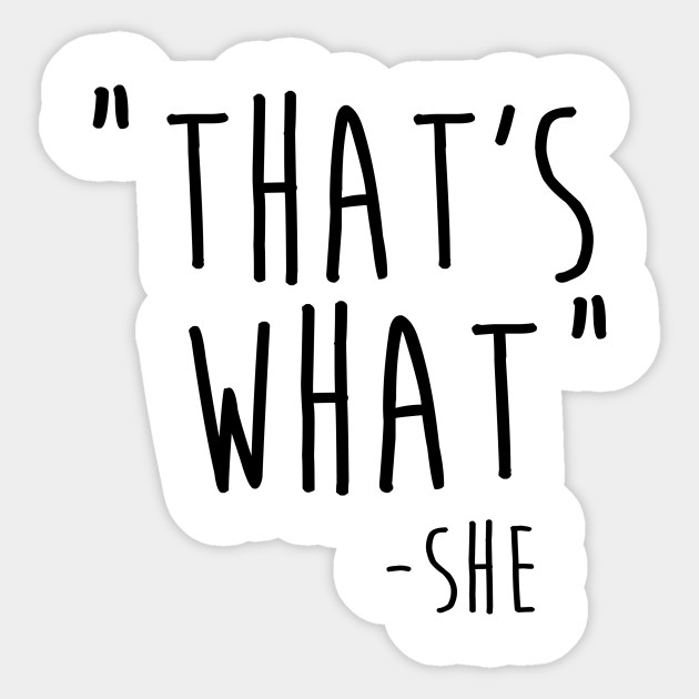 That S What She Said Thats What She Said Sticker Teepublic