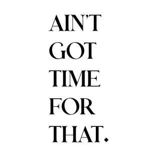 aint got time T-Shirt