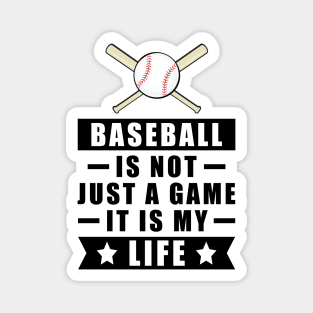 Baseball Is Not Just A Game, It Is My Life Magnet