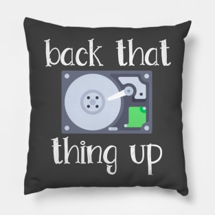 Hard Drive Back That Thing Up Quote Pillow