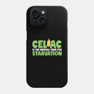 Celiac Is The Medical Term For Starvation Phone Case