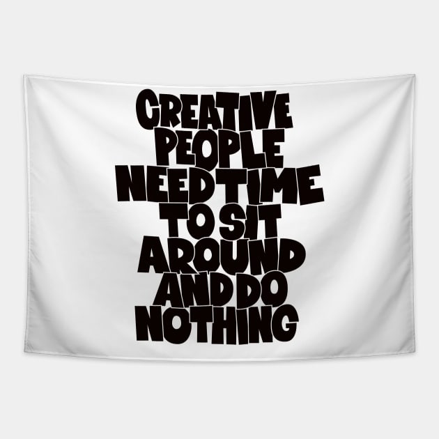 Creative People need Time to sit around and do nothing Tapestry by Boogosh