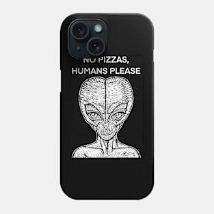 NO PIZZAS,HUMANS PLEASE - the alien words .2 Phone Case