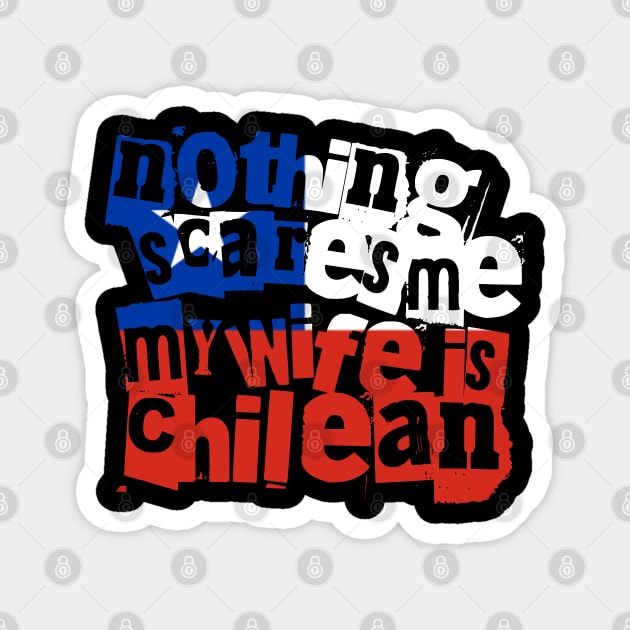 Funny Chilean Wife Nothing Scares Me My Wife Is Chilean Magnet by Yesteeyear