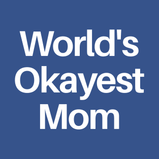 World's Okayest Mom T-Shirt