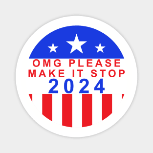 Election Year 2024 Shirt - Bold "OMG Please Make It Stop!" Statement Tee - Political Humor Apparel - Unique Voter Gift Magnet