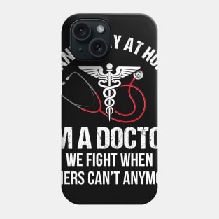 I Can_t Stay At Home I_m A Doctor Phone Case