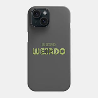 WEIRD WEIRDO ODD BIZARRE UNIQUE STRANGE Phone Case