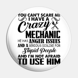 You Can't Scare Me I Have A Crazy Mechanic Pin