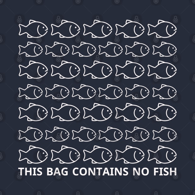 This Bag Contains No Fish by unn4med