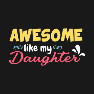 Awesome Like My Daughter Parents' Father's Day Dad Joke T-Shirt