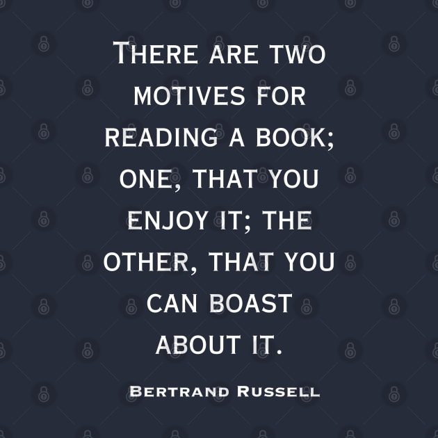 Bertrand Russell quote: There are two motives for reading a book: by artbleed