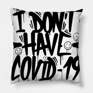 I Don't Have Covid 19 Pillow