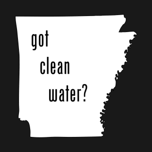 Arkansas-Got Clean Water? T-Shirt