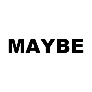 Maybe T-Shirt