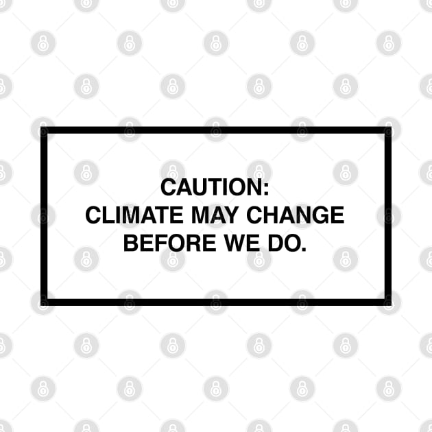 Caution: Climate may change before we do. by lumographica