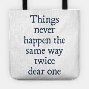 Things Never Happen the Same Way Twice, Dear One Tote