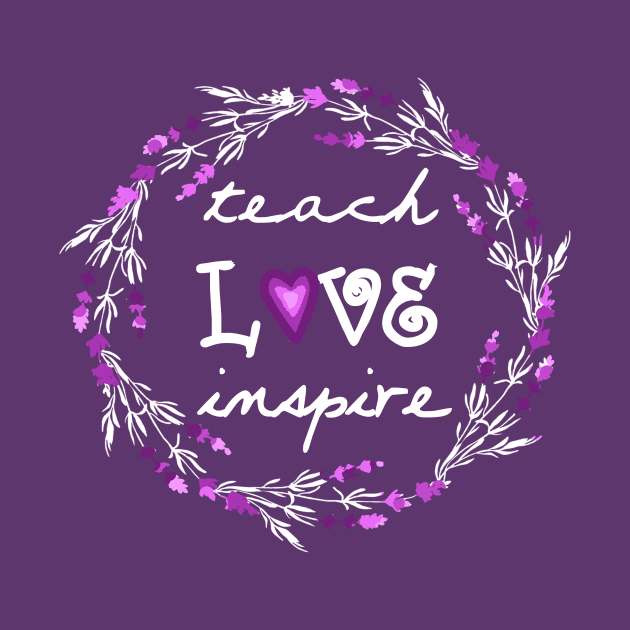 Teach Love Inspire Teacher Motivational Quotes Lavender Floral Womens Gift by Bezra