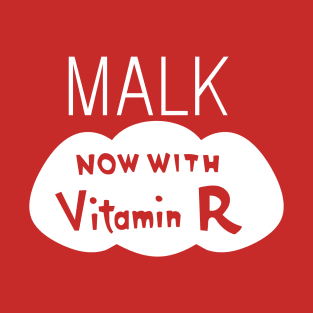 Malk - Now with Vitamin R T-Shirt