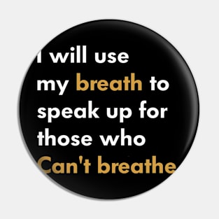 I Will Use My Breath To Speak Up For Those Who Can’t Breathe Pin