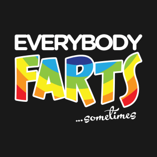 Everybody Farts…Sometimes T-Shirt