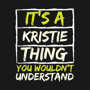 It's A Kristie Thing You Wouldn't Understand T-Shirt