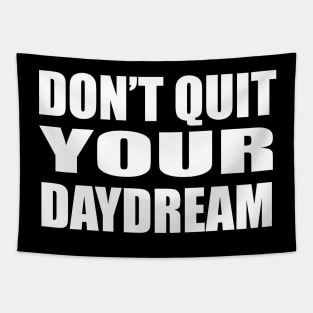 Don’t quit your daydream Tapestry