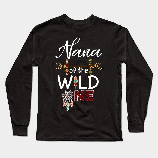 Nana Of The Wild One T Shirt Mother S Day Gift Wild One Nana Family Birthday Long Sleeve T Shirt Teepublic