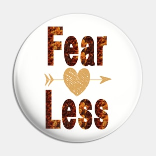 Fear Less, Fearless Pin