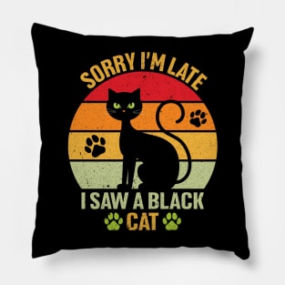 Sorry I'm Late I Saw A Black Cat Pillow