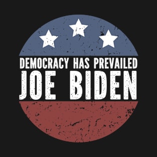 Democracy Has Prevailed - Joe Biden T-Shirt