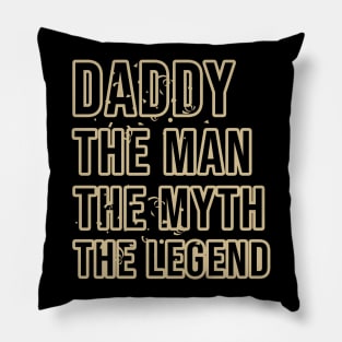 Daddy the man the myth the legend Pillow