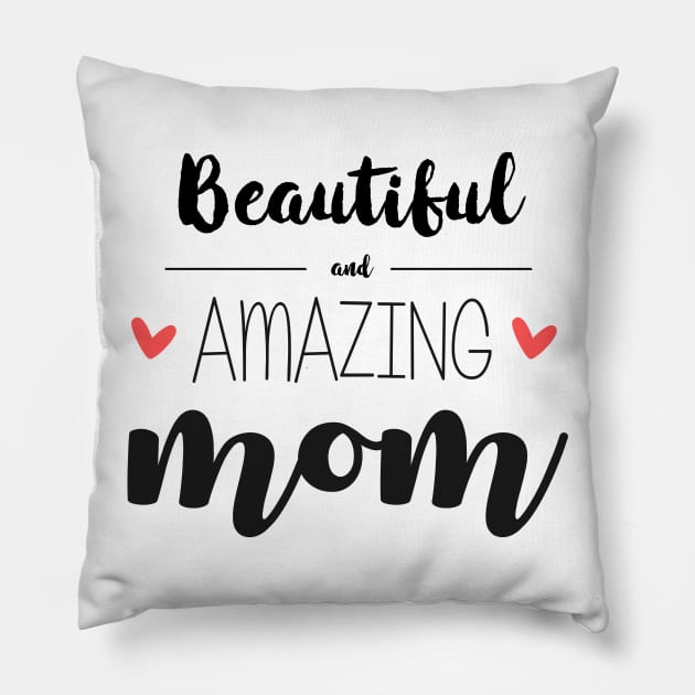 Beautiful & Amazing Mom - gift for mom (mother's day) Pillow by Love2Dance