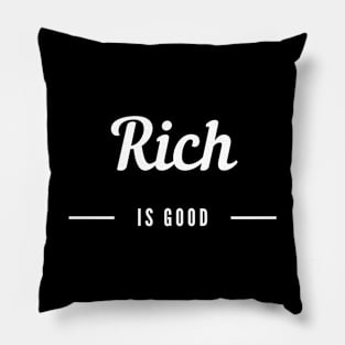 Rich is Good 2 Pillow