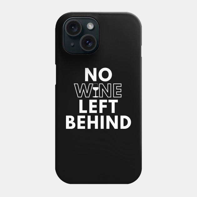 No Wine Left Behind. Fun Wine Lover Design. Phone Case by That Cheeky Tee