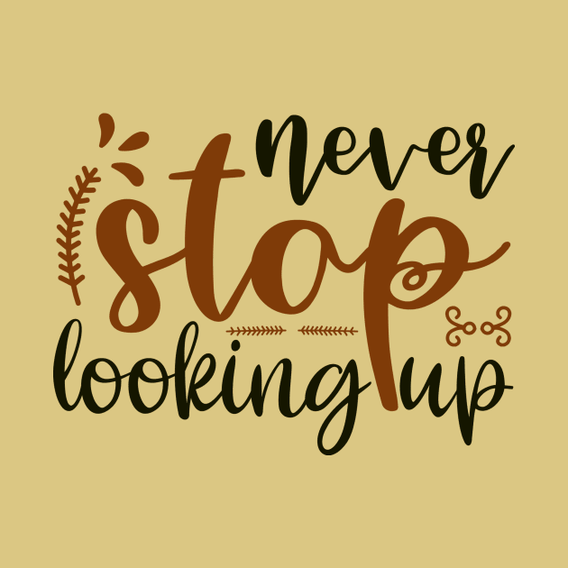 Never Stop Looking Up by Creative Has