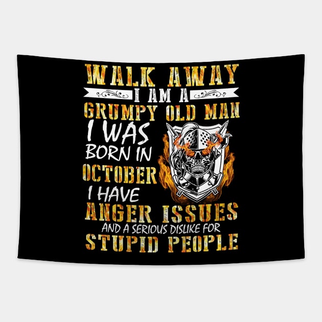 Walk Away I Am A Grumpy Old Man I Was Born In October Anger Issues Serious Dislike For Stupid People Tapestry by tieushop091