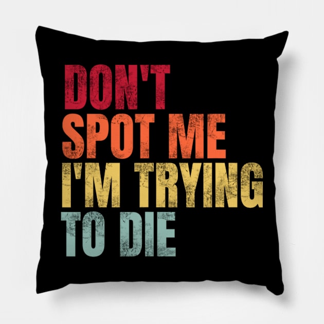 Don't Spot Me I'm Trying to Die Bodybuilding Lifting Pillow by Emily Ava 1