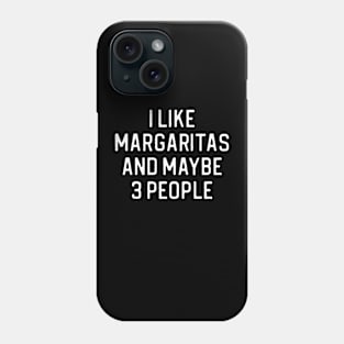 Funny Margarita Lover Gift I Like Margaritas and Maybe 3 People Phone Case