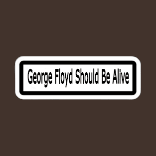 George Floyd Should Be Alive Sticker - Back T-Shirt