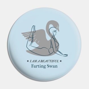 I Am A Beautiful Farting Swan Pin