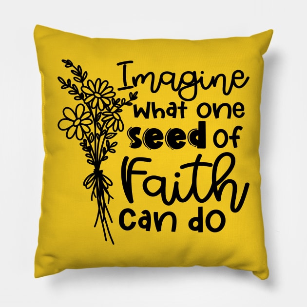 Imagine What One Seed Of Faith Can Do Christian Pillow by GlimmerDesigns