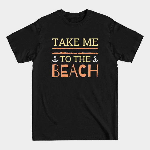 Discover Take Me To The Beach - Take Me To The Beach - T-Shirt