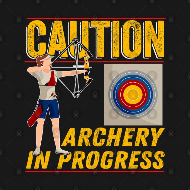 Archery - Caution Archery In Progress by Kudostees